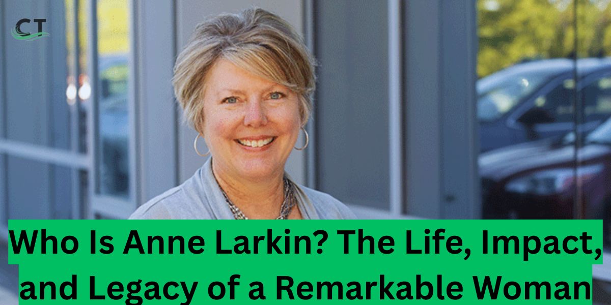Who Is Anne Larkin? The Life, Impact, and Legacy of a Remarkable Woman