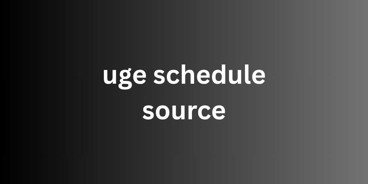 Understanding the uge schedule source: What It Is and Why It Matters